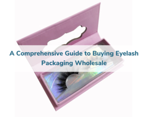 A-Comprehensive-Guide-to-Buying-Eyelash-Packaging-Wholesale-1