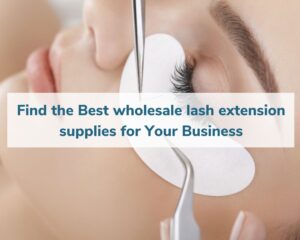 find-the-best-wholesale-lash-extension-supplies-for-your-business-1